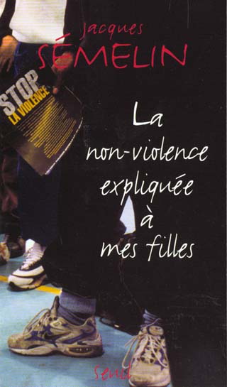 LA NON-VIOLENCE EXPLIQUEE A MES FILLES - SEMELIN JACQUES - SEUIL