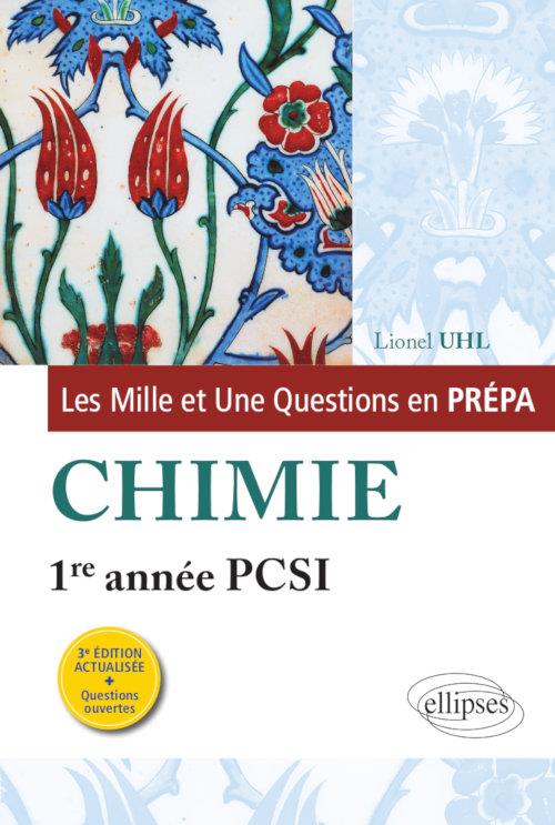 LES 1001 QUESTIONS DE LA CHIMIE EN PREPA - 1RE ANNEE PCSI - 3E EDITION ACTUALISEE - UHL LIONEL - ELLIPSES MARKET