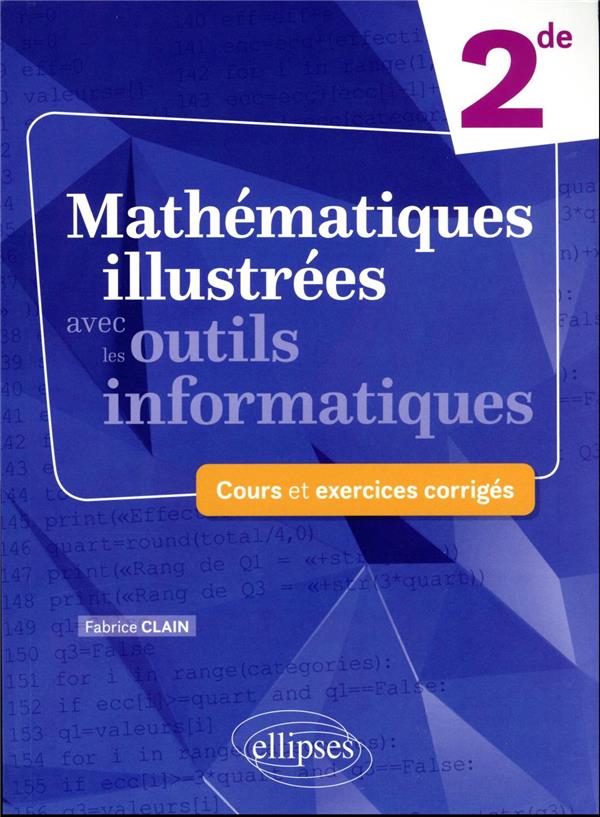 MATHEMATIQUES ILLUSTREES AVEC LES OUTILS INFORMATIQUES - SECONDE - COURS ET EXERCICES CORRIGES - CLAIN FABRICE - ELLIPSES MARKET