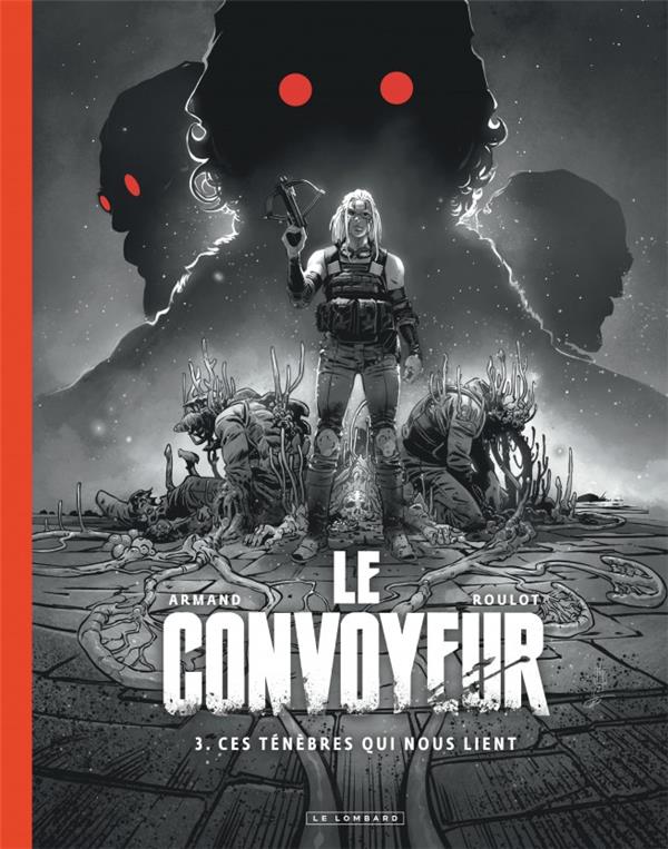 LE CONVOYEUR - TOME 3 - CES TENEBRES QUI NOUS LIENT / EDITION SPECIALE (N&B) - ARMAND - LOMBARD