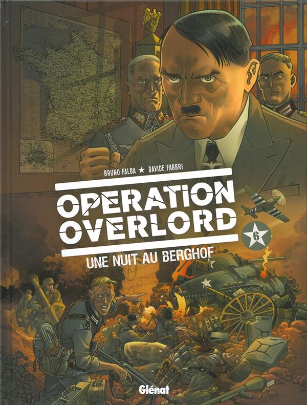 OPERATION OVERLORD - TOME 06 - UNE NUIT AU BERGHOF - FALBA/FABBRI - GLENAT