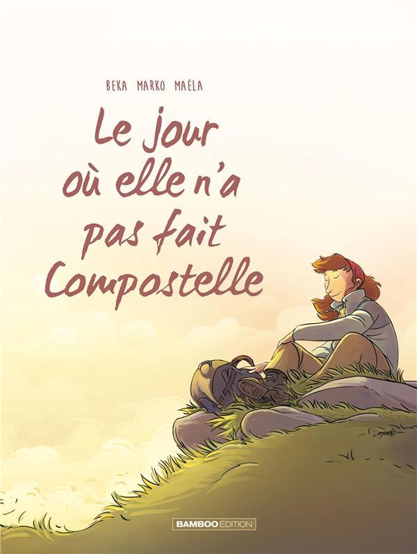 LE JOUR OU... - TOME 03 - ELLE N'A PAS FAIT COMPOSTELLE - MARKO/BEKA/COSSON - BAMBOO