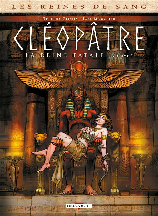 LES REINES DE SANG - CLEOPATRE, LA REINE FATALE T05 - GLORIS - DELCOURT