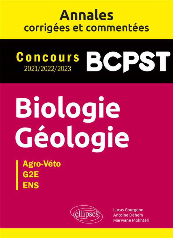 BIOLOGIE. GEOLOGIE. BCPST. ANNALES CORRIGEES ET COMMENTEES. CONCOURS 2021-2022-2023 - COURGEON/DEHEM - ELLIPSES MARKET