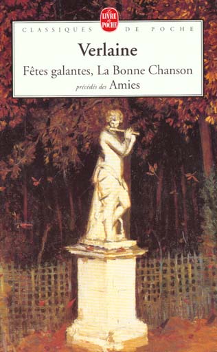 FETES GALANTES, LA BONNE CHANSON, PRECEDES DES AMIES - VERLAINE PAUL - LGF/Livre de Poche