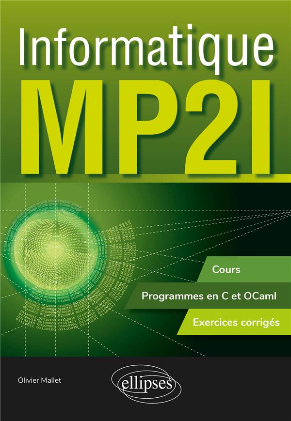 INFORMATIQUE MP2I - COURS, PROGRAMMES EN C ET OCAML ET EXERCICES CORRIGES - MALLET OLIVIER - ELLIPSES MARKET