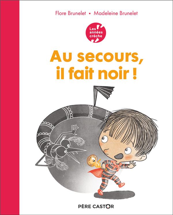 LES ANNEES CRECHE - AU SECOURS, IL FAIT NOIR ! - BRUNELET - FLAMMARION
