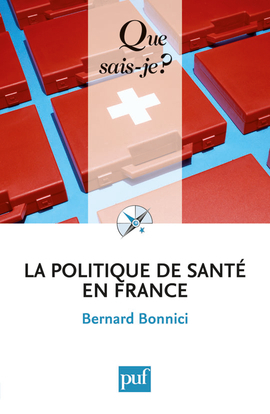 LA POLITIQUE DE SANTE EN FRANCE (4ED) QSJ 2 814 - Bernard Bonnici - QUE SAIS JE
