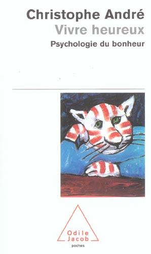 VIVRE HEUREUX - PSYCHOLOGIE DU BONHEUR - ANDRE CHRISTOPHE - JACOB