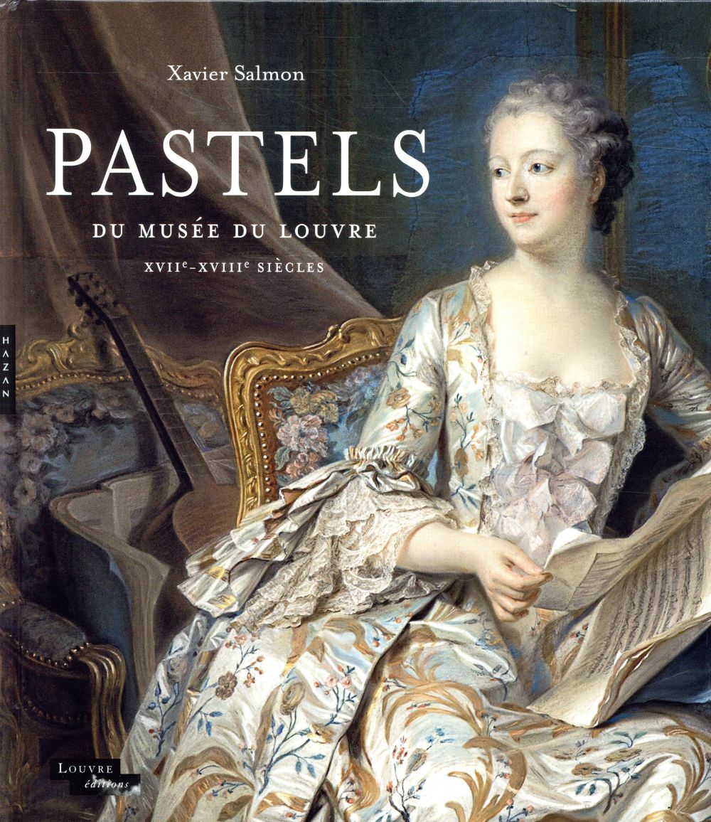 PASTELS DU LOUVRE DES XVIIE ET XVIIIE SIECLES - SALMON XAVIER - HAZAN