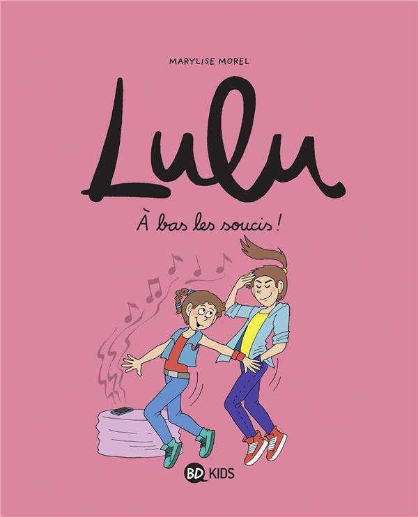 LULU, TOME 09 - A BAS LES SOUCIS ! - BOULET/CHILARD/CROIX - BAYARD JEUNESSE