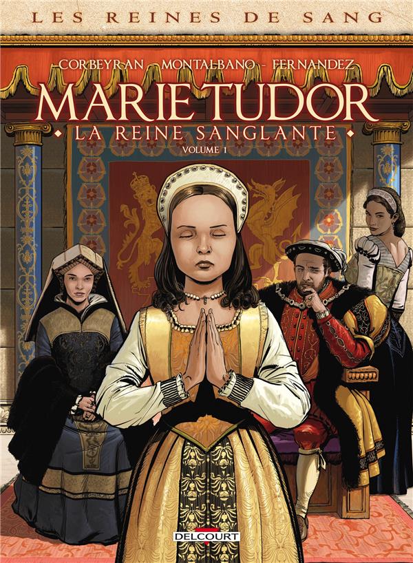 LES REINES DE SANG - MARIE TUDOR, LA REINE SANGLANTE T.1 - CORBEYRAN/MONTALBANO - DELCOURT