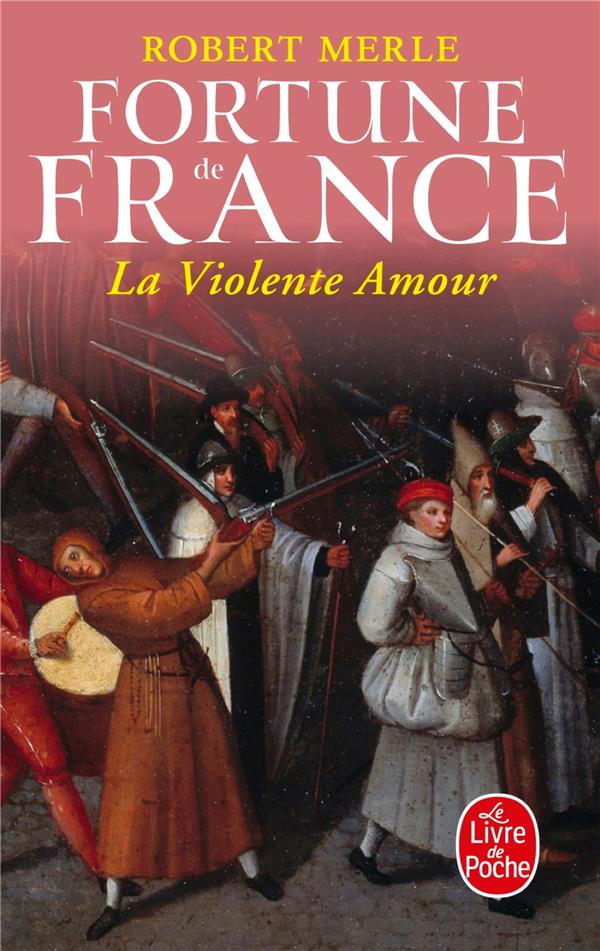 FORTUNE DE FRANCE T.5  -  LA VIOLENTE AMOUR - MERLE ROBERT - LGF/Livre de Poche
