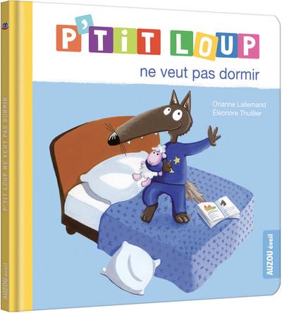 P'TIT LOUP NE VEUT PAS DORMIR - LALLEMAND/THUILLIER - PHILIPPE AUZOU