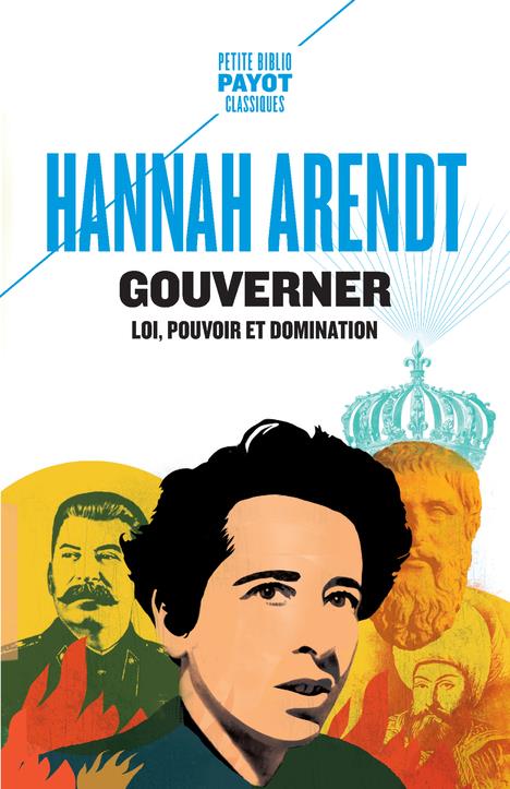 GOUVERNER : LOI, POUVOIR ET DOMINATION - ARENDT - PAYOT POCHE