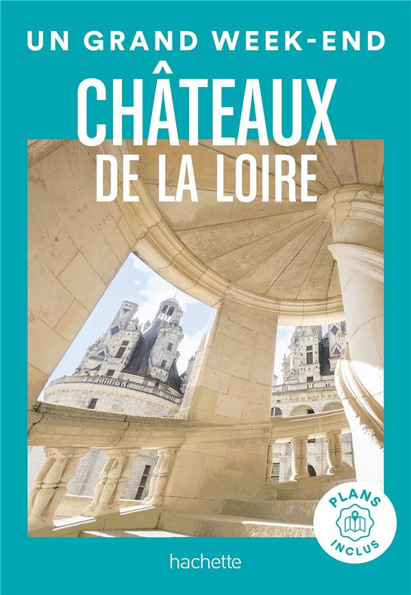 UN GRAND WEEK-END : CHATEAUX DE LA LOIRE - COLLECTIF - HACHETTE