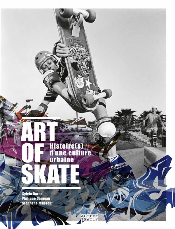 ART OF SKATE : HISTOIRE(S) D'UNE CULTURE URBAINE - BARCO/DANJEAN - GALLIMARD