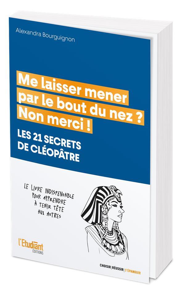 ME LAISSER MENER PAR LE BOUT DU NEZ ? NON MERCI ! LES 21 SECRETS DE CLEOPATRE - BOURGUIGNON A. - L ETUDIANT