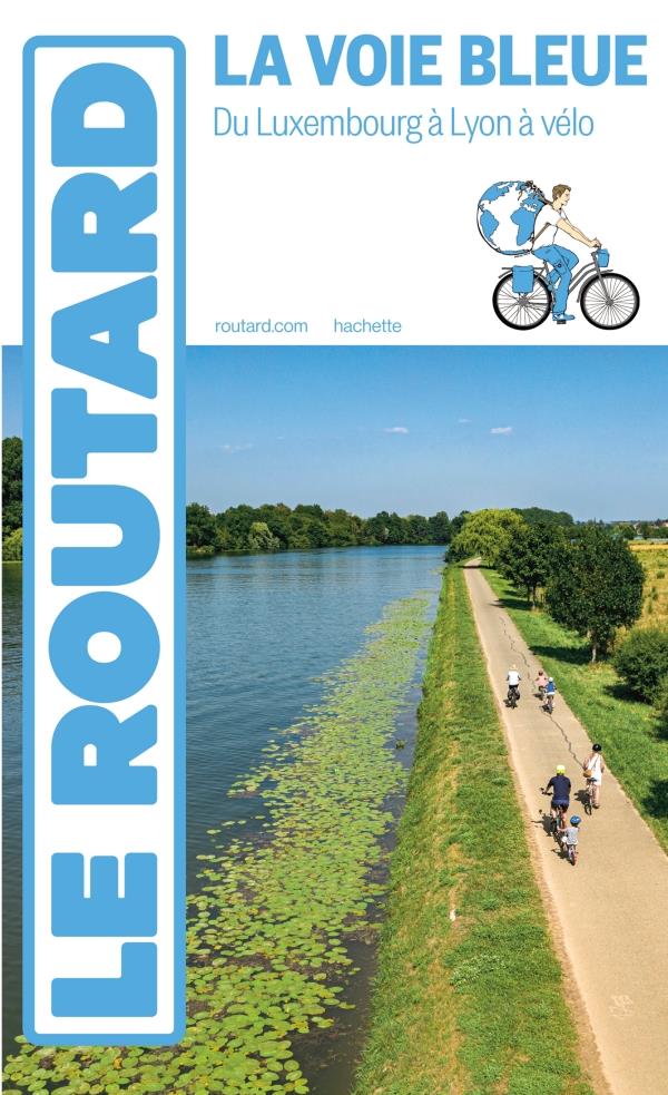 GUIDE DU ROUTARD : LA VOIE BLEUE : DU LUXEMBOURG A LYON A VELO - COLLECTIF - HACHETTE
