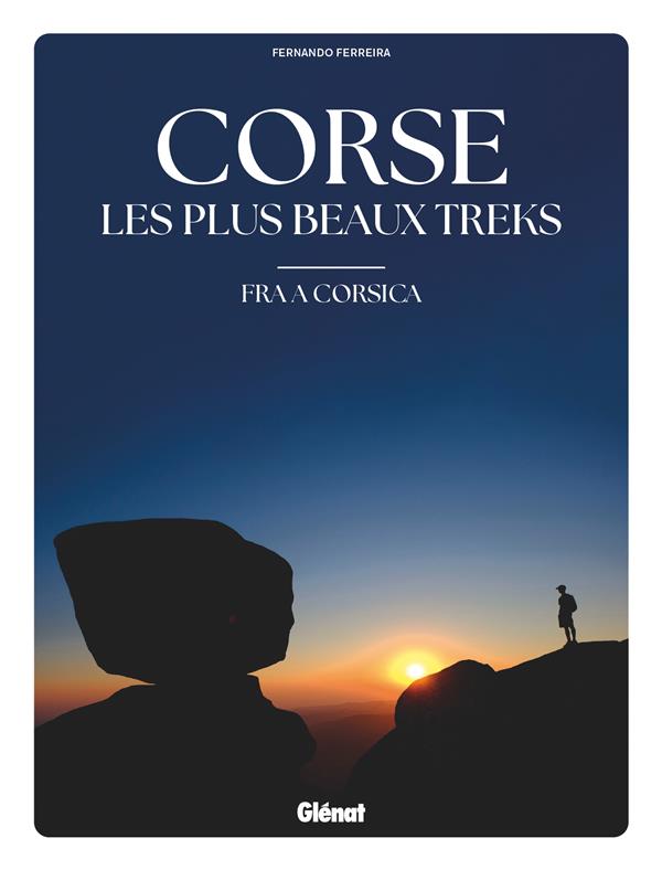 CORSE, LES PLUS BEAUX TREKS : FRA A CORSICA - FERREIRA FERNANDO - GLENAT