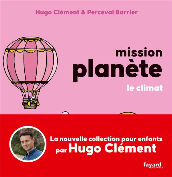 MISSION PLANETE TOME 4 : LE CLIMAT - CLEMENT HUGO - FAYARD