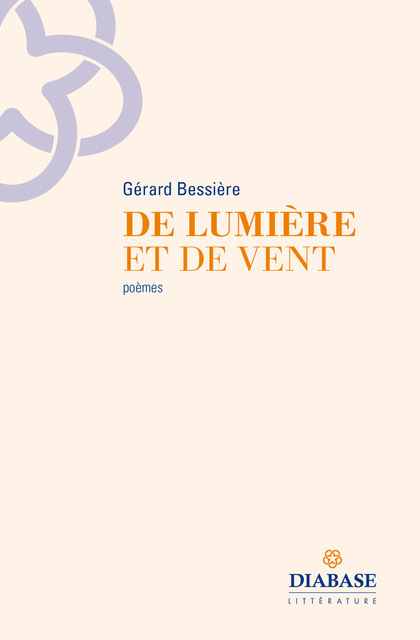 DE LUMIERE ET DE VENT -  GERARD BESSIERE - DIABASE