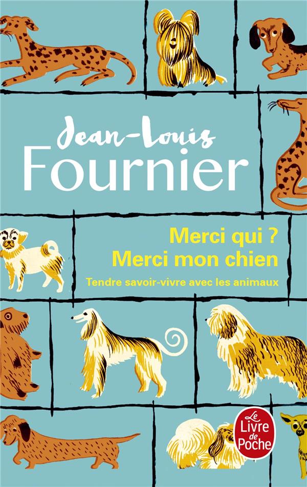 MERCI QUI ? MERCI MON CHIEN  -  TENDRE SAVOIR-VIVRE AVEC LES ANIMAUX - FOURNIER JEAN-LOUIS - LGF/Livre de Poche