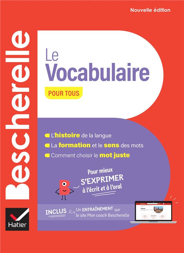 BESCHERELLE LE VOCABULAIRE POUR TOUS - NOUVELLE EDITION - POUR MIEUX S'EXPRIMER A L'ECRIT ET A L'ORA - LESOT ADELINE - HATIER SCOLAIRE