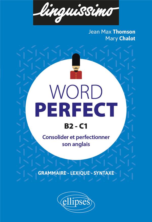 WORD PERFECT  -  CONSOLIDER ET PERFECTIONNER SON ANGLAIS  -  B2-C1 - CHALOT/THOMSON - ELLIPSES MARKET