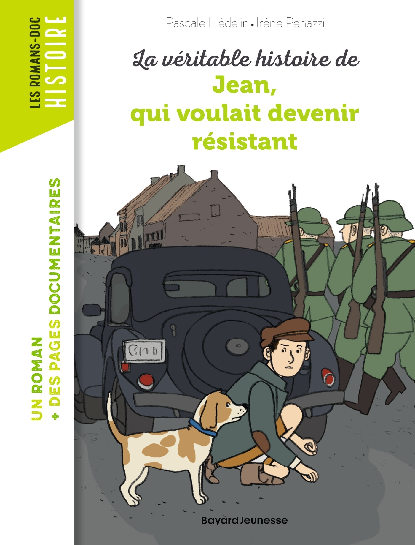 La véritable histoire de Jean qui voulait devenir résistant - Hédelin Pascale, Irene Penazzi - BAYARD JEUNESSE