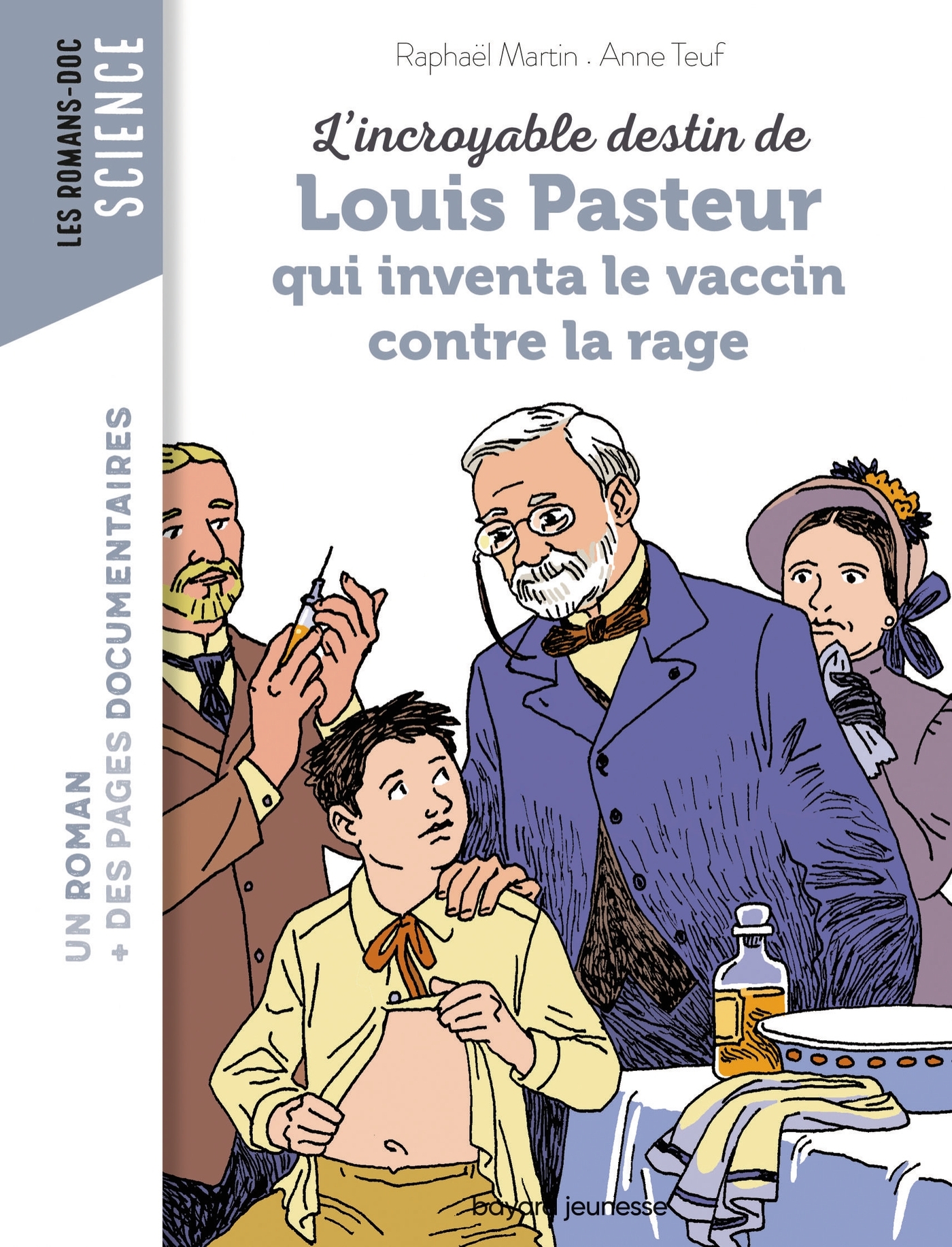 L'incroyable destin de Pasteur, qui inventa le vaccin contre la rage - Teuf Anne, Martin Raphaël - BAYARD JEUNESSE