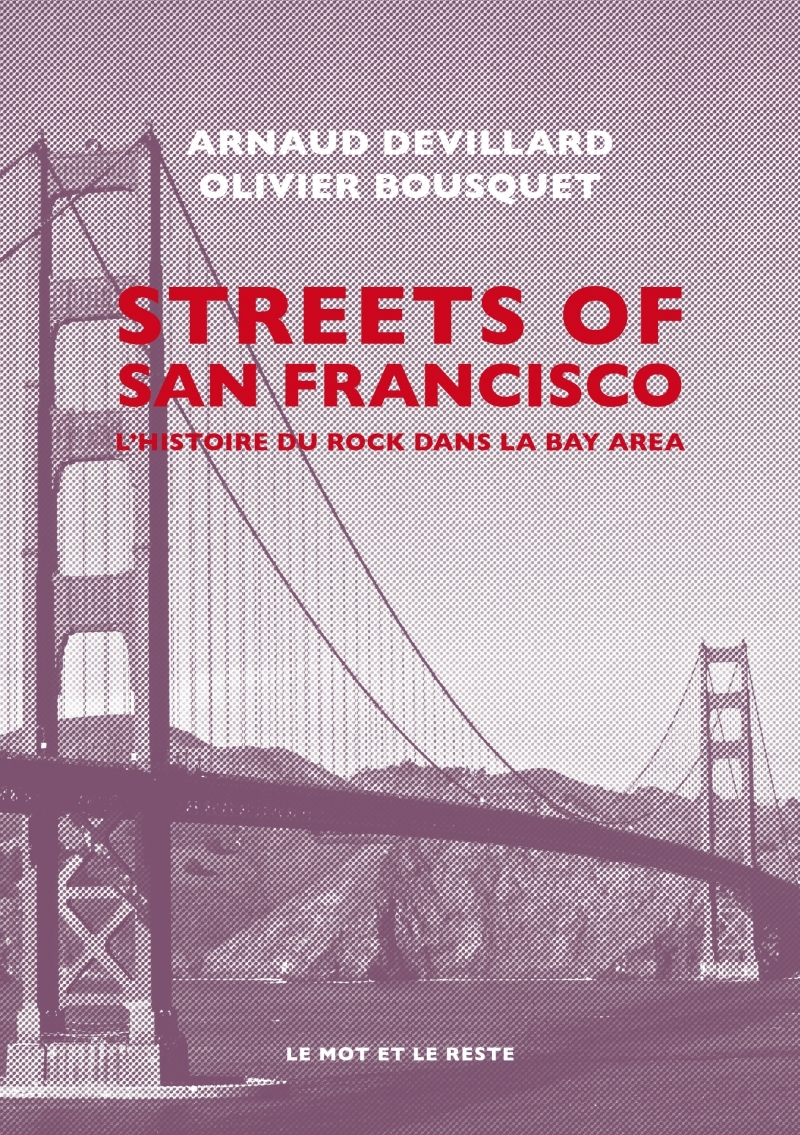 STREETS OF SAN FRANCISCO - L'Histoire du rock dans la Bay Ar - Devillard Arnaud, Bousquet Olivier - MOT ET LE RESTE