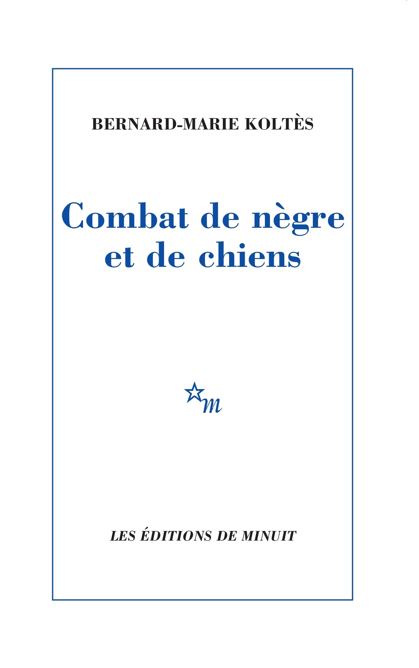 Combat de nègre et de chiens - Koltès Bernard-Marie - MINUIT