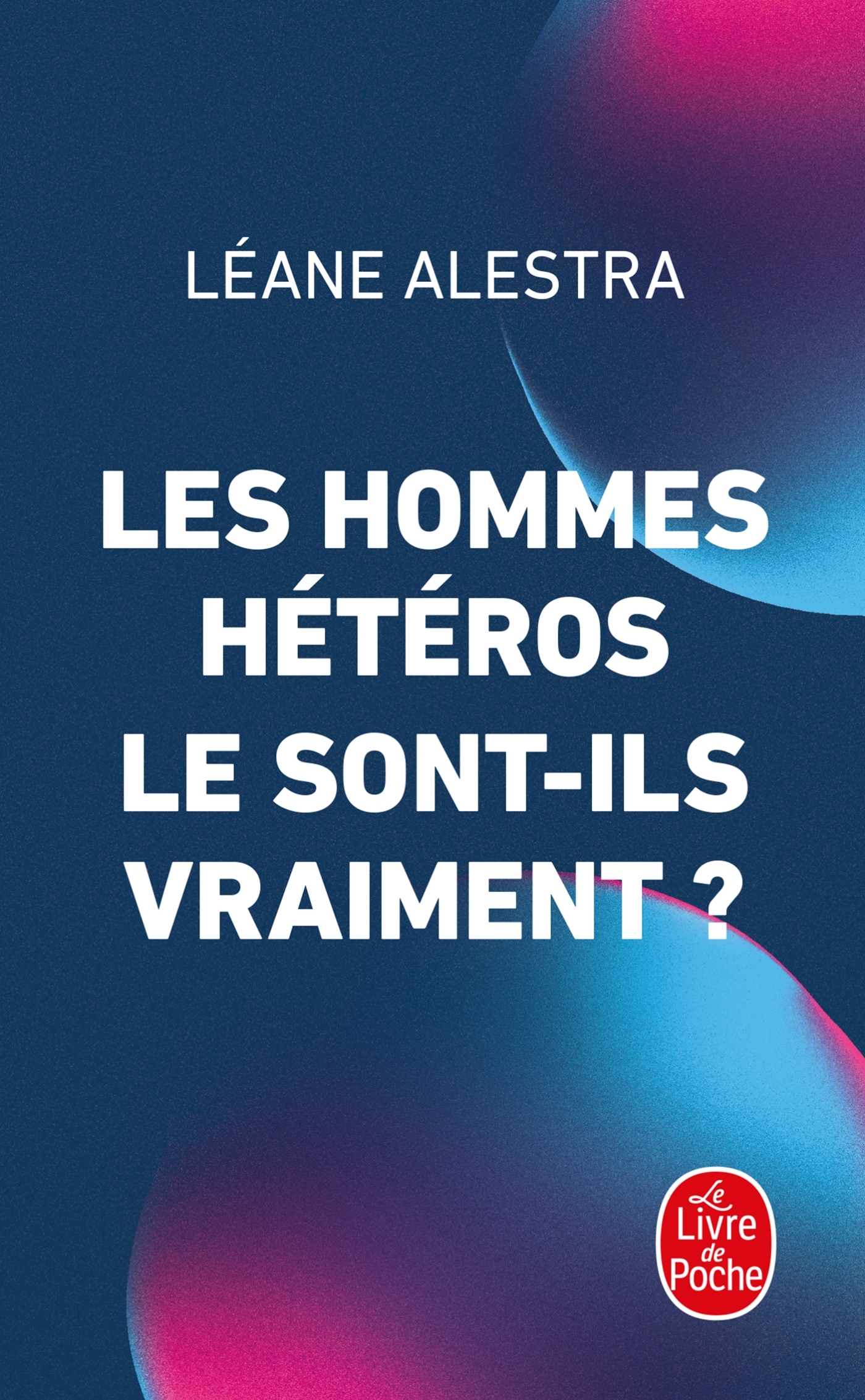 LES HOMMES HÉTÉROS LE SONT-ILS VRAIMENT ? - ALESTRA LEANE - LGF