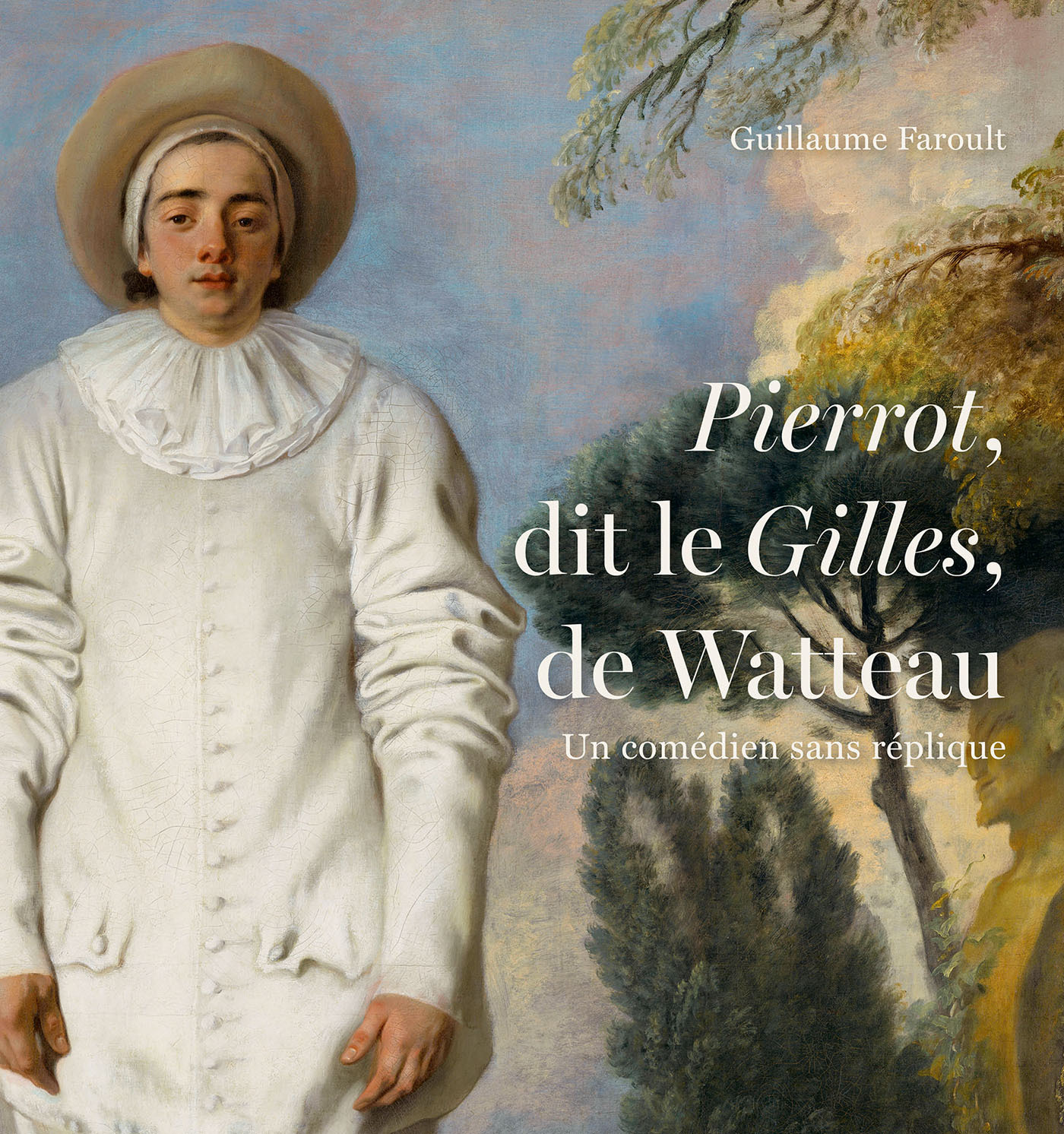 Pierrot dit Le Gilles de Watteau. Un comédien sans réplique - Guillaume Faroult - LIENART
