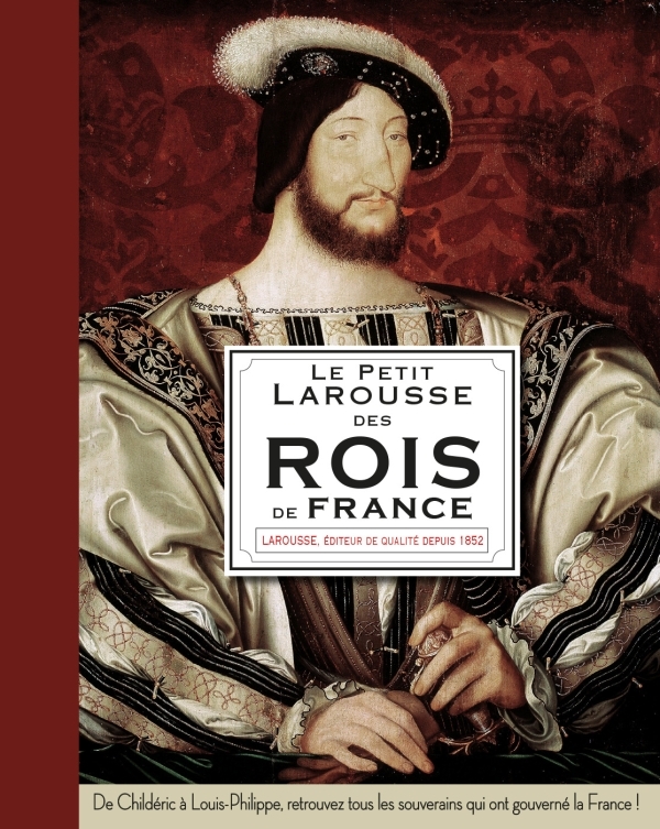 LE PETIT LAROUSSE DES ROIS DE FRANCE -   - LAROUSSE