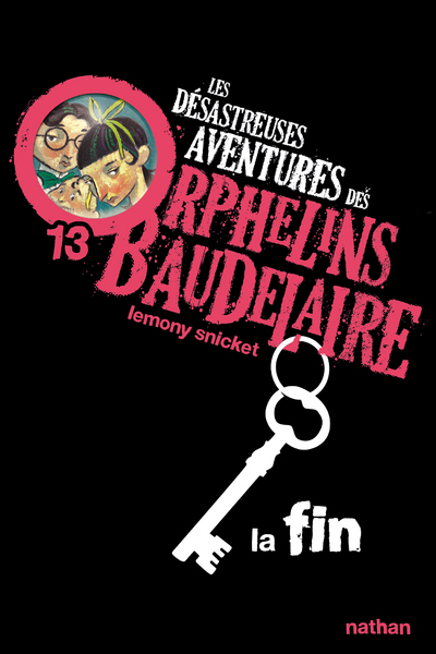 Les Désastreuses aventures des orphelins Baudelaire 13 : La Fin - Lemony Snicket, Brett Helquist, Rose-Marie Vassallo-Villaneau - NATHAN