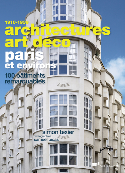 Architectures Art Déco Paris et environs - 100 bâtiments remarquables - Simon Texier - PARIGRAMME