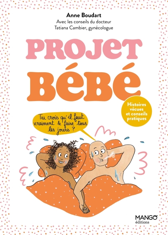 Projet bébé : histoires vécues et conseils pratiques - Anne Boudart - MANGO