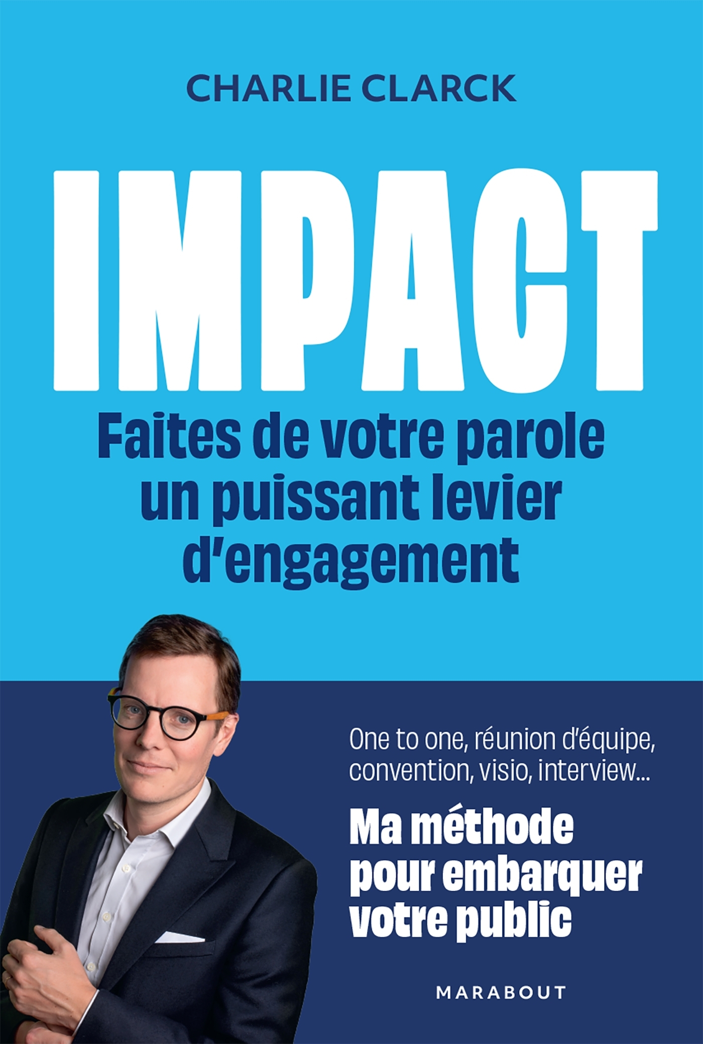 Impact - Faites de votre parole un puissant levier d'engagement - Charlie Clark - MARABOUT