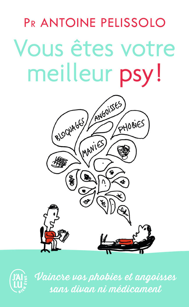 Vous êtes votre meilleur psy ! - Antoine Pelissolo - J'AI LU