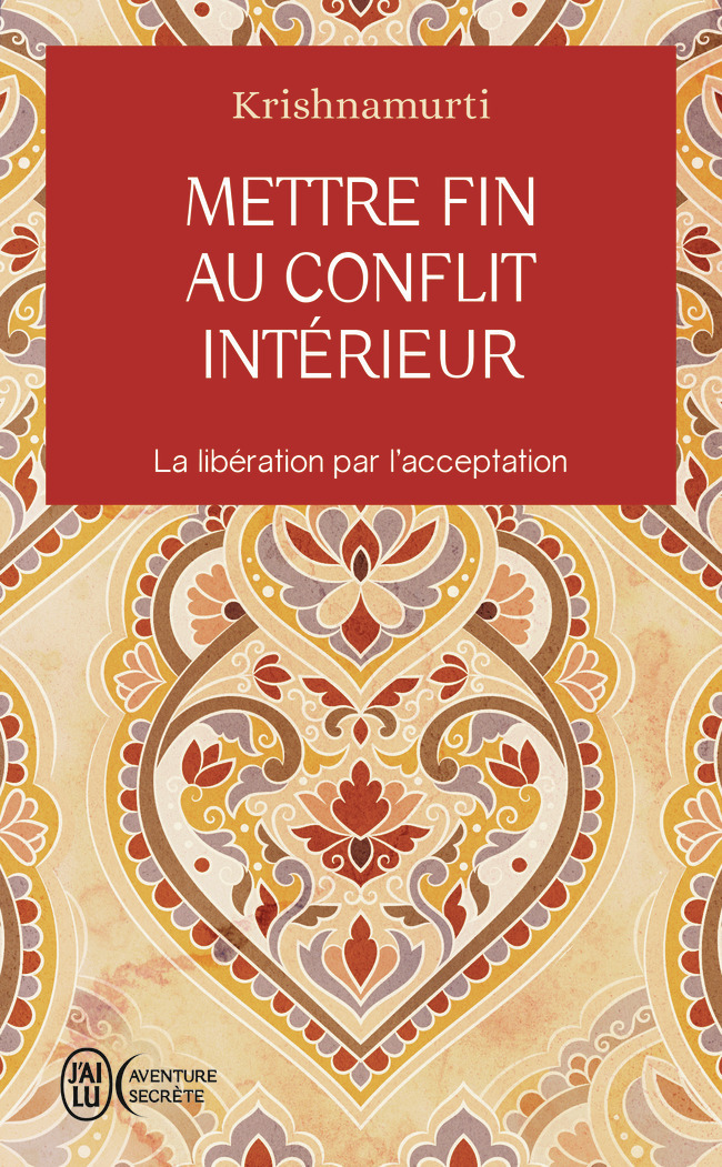 Mettre fin au conflit intérieur - Jiddu Krishnamurti - J'AI LU