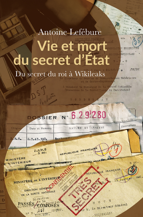 Vie et mort du secret d'État - Antoine Lefebure - PASSES COMPOSES