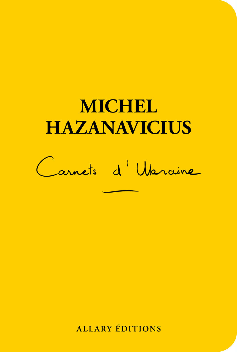 Carnets d'Ukraine - Instantanés du font ukrainien - Michel HAZANAVICIUS - ALLARY