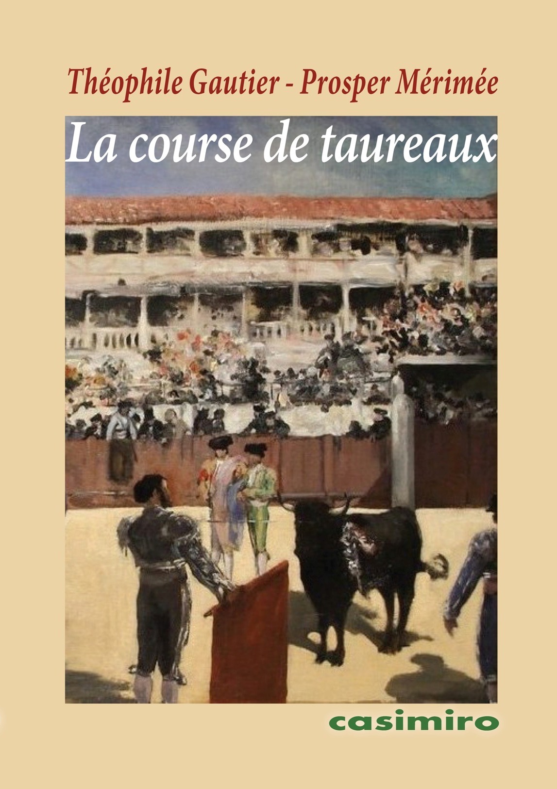 La course de taureaux - Théophile Gautier, Prosper Mérimée, Théophile Gautier, Prosper Mérimée - CASIMIRO
