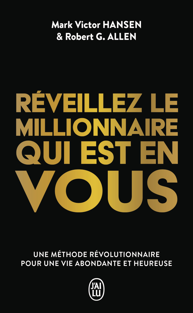Réveillez le millionnaire qui est en vous -  ROBERT ALLEN / MARK VICTOR HANSEN, Mark Victor Hansen, Robert Allen, Danielle Champagne - J'AI LU