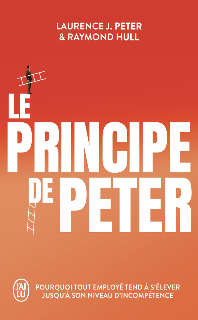 Le principe de Peter - Laurence J. Peter, Raymond Hull, Benjamin Peylet - J'AI LU