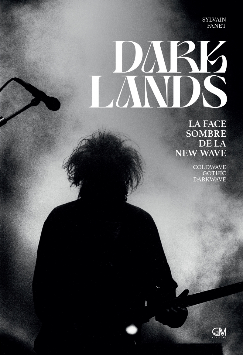 Darklands - La face sombre de la new wave: coldwave, gothic, - Sylvain FANET, Sylvain FANET - GM EDITIONS