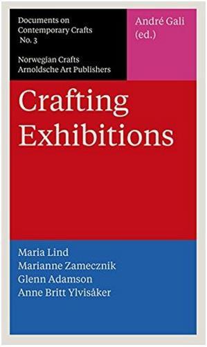 Crafting Exhibitions - Documents on Contemporary Crafts 3 /anglais -  GALI A/NORWEGIAN CRA - ARNOLDSCHE