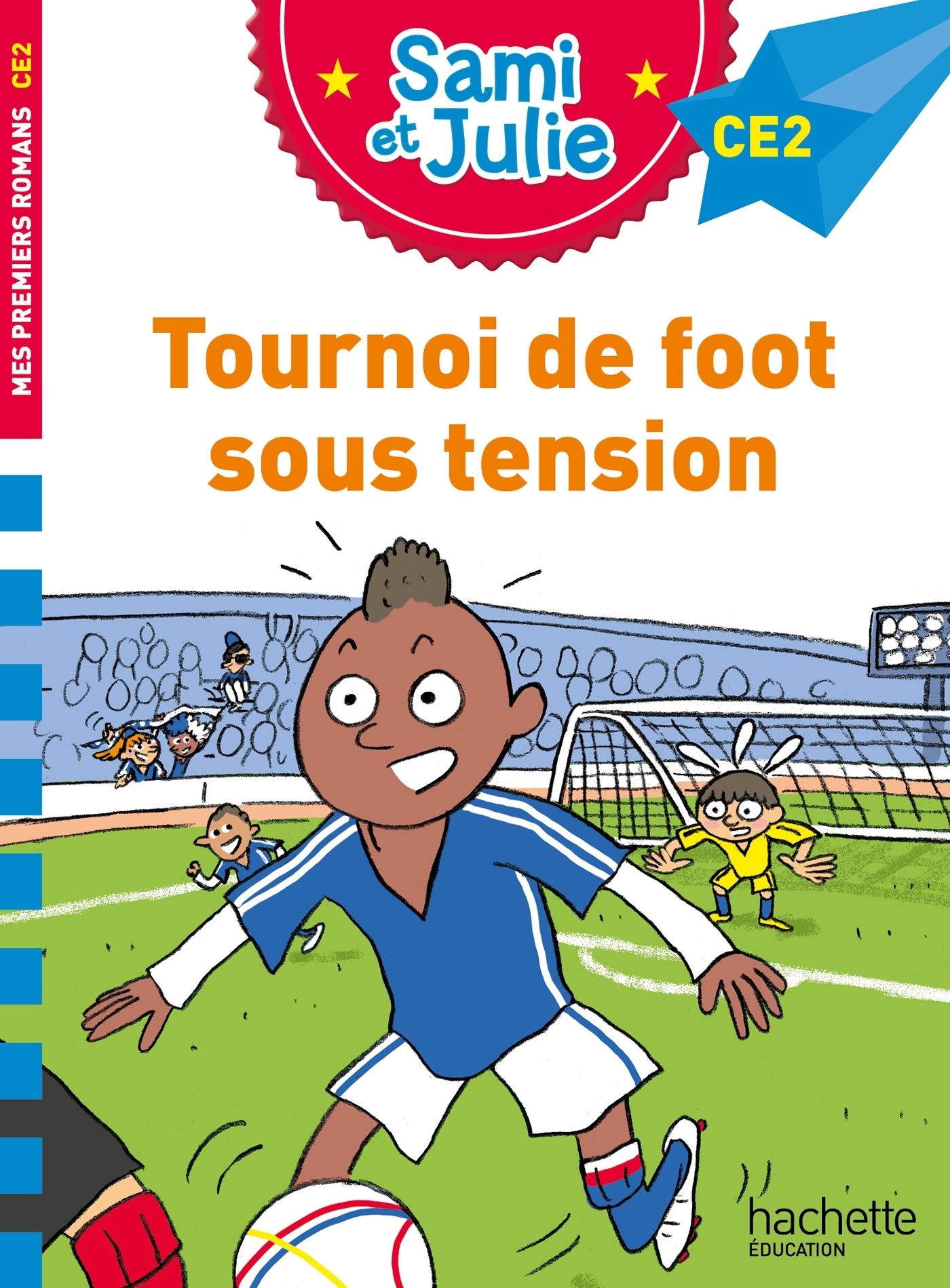 Sami et Julie Roman CE2 Tournoi de foot sous tension - Thérèse Bonté, Sophie de Mullenheim - HACHETTE EDUC